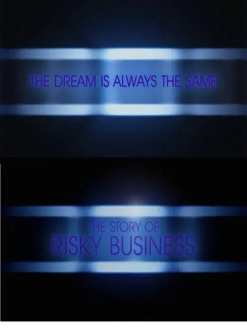 The Dream Is Always the Same: The Story of Risky Business