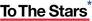To The Stars