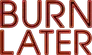 Burn Later Productions